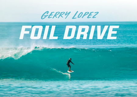 Gerry Lopez | Driven by Foil Drive